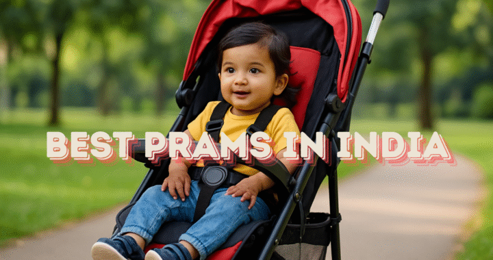 Best Prams in India (Baby Strollers) – Ultimate Parent’s Guide