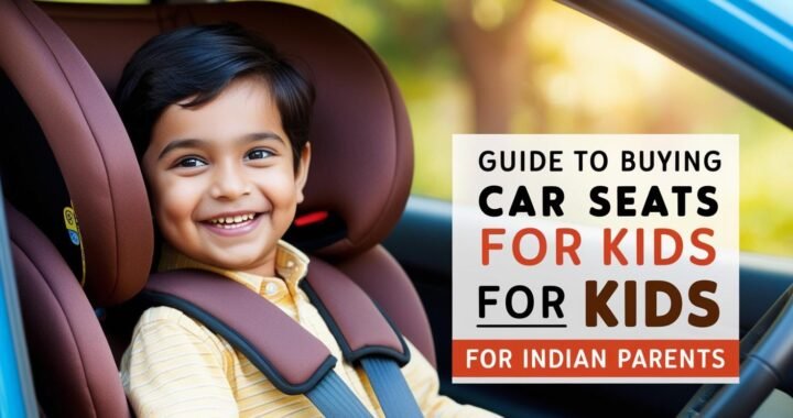 Ensuring Your Child’s Safety on the Road: A Comprehensive Guide to Car Seats for kids in India